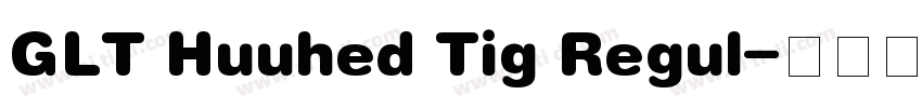 GLT Huuhed Tig Regul字体转换